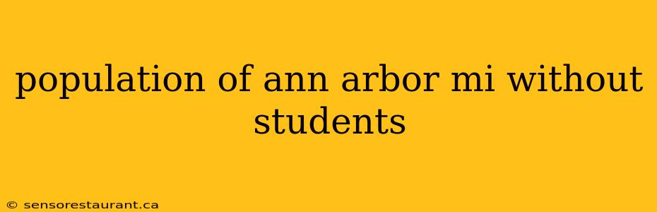 population of ann arbor mi without students