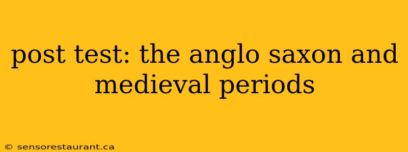 post test: the anglo saxon and medieval periods