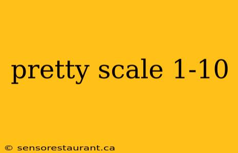 pretty scale 1-10