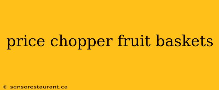 price chopper fruit baskets