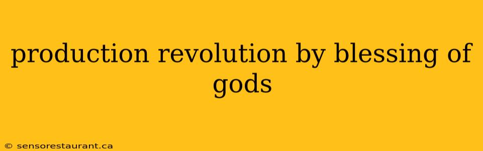 production revolution by blessing of gods