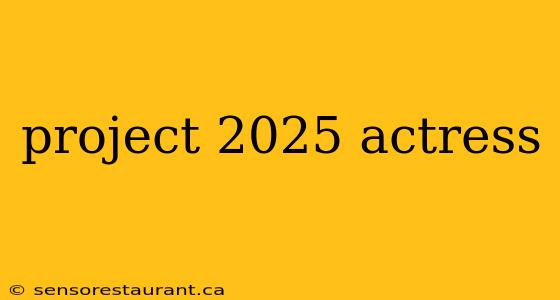 project 2025 actress