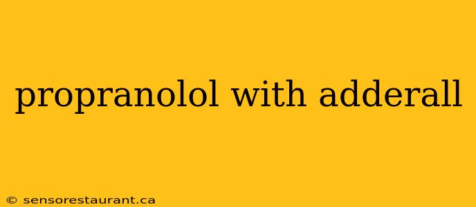 propranolol with adderall