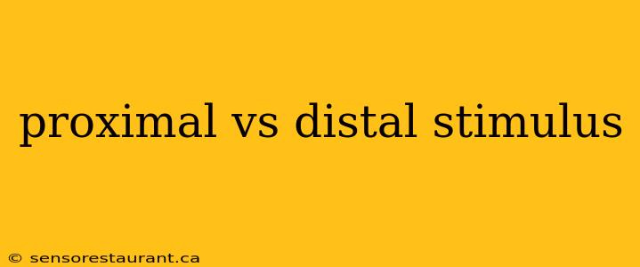 proximal vs distal stimulus