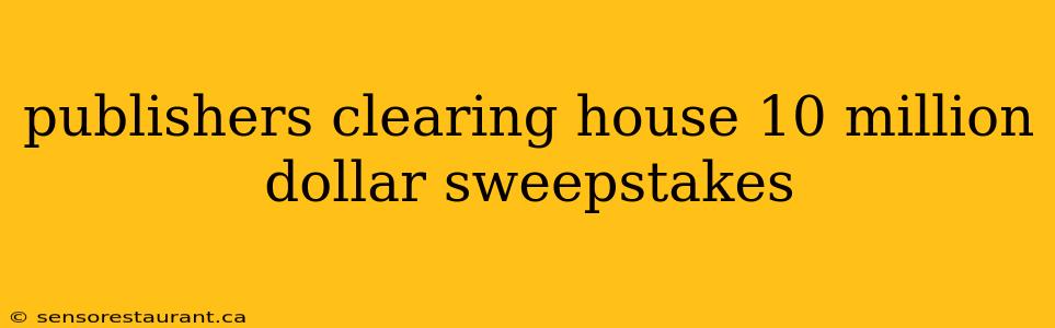 publishers clearing house 10 million dollar sweepstakes