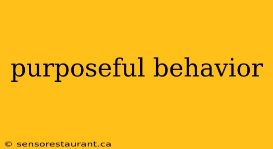 purposeful behavior