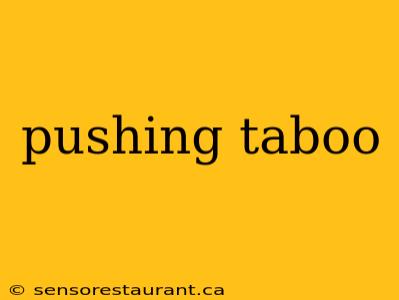 pushing taboo