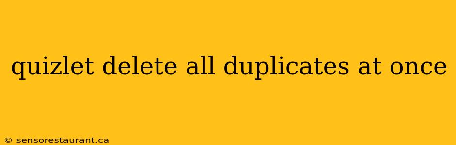 quizlet delete all duplicates at once