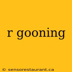 r gooning