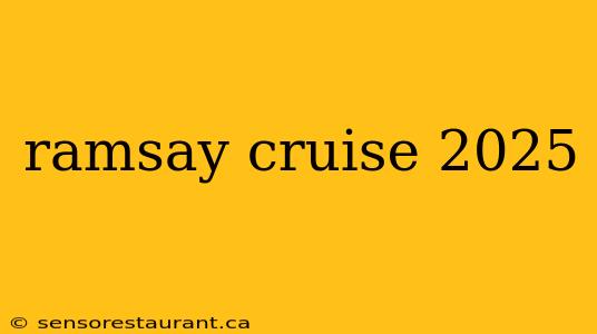 ramsay cruise 2025