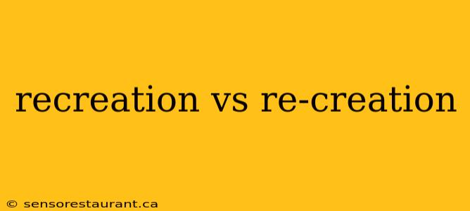 recreation vs re-creation