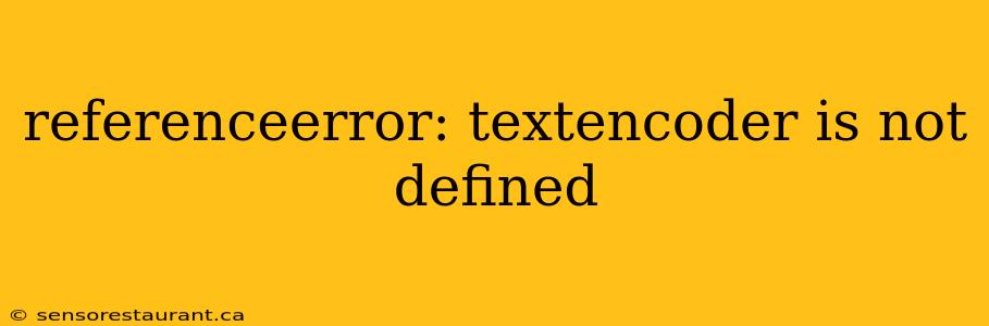 referenceerror: textencoder is not defined