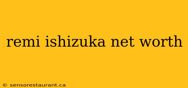 remi ishizuka net worth