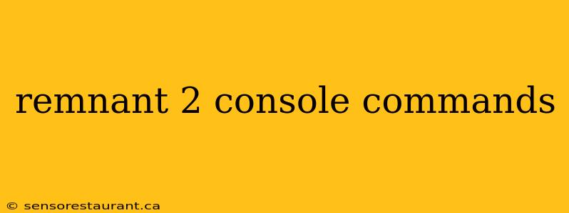 remnant 2 console commands