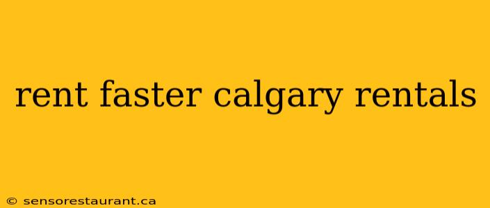 rent faster calgary rentals