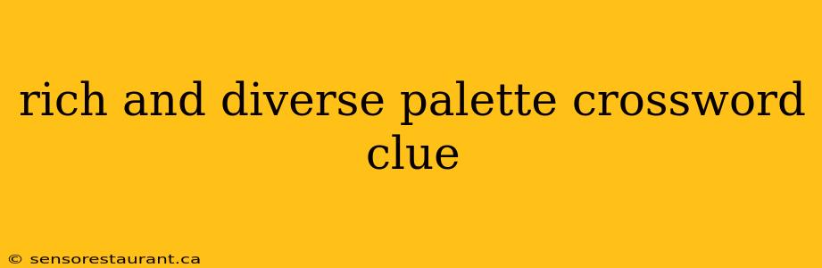 rich and diverse palette crossword clue