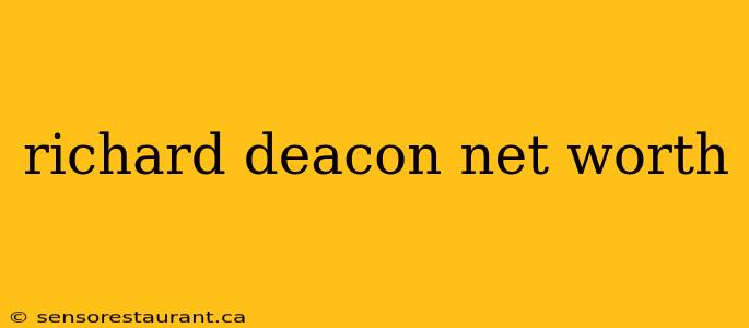 richard deacon net worth