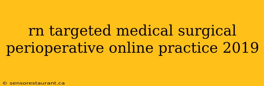 rn targeted medical surgical perioperative online practice 2019