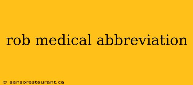 rob medical abbreviation