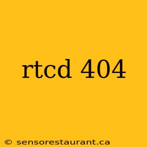 rtcd 404