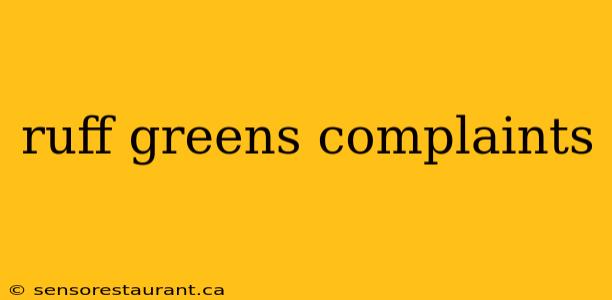 ruff greens complaints