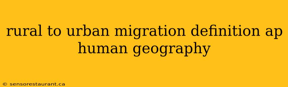 rural to urban migration definition ap human geography