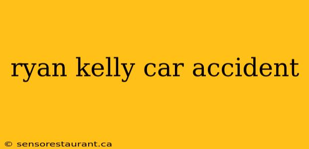 ryan kelly car accident