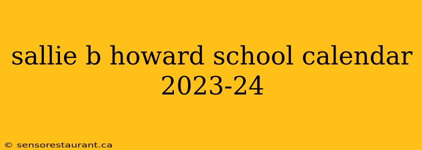 sallie b howard school calendar 2023-24