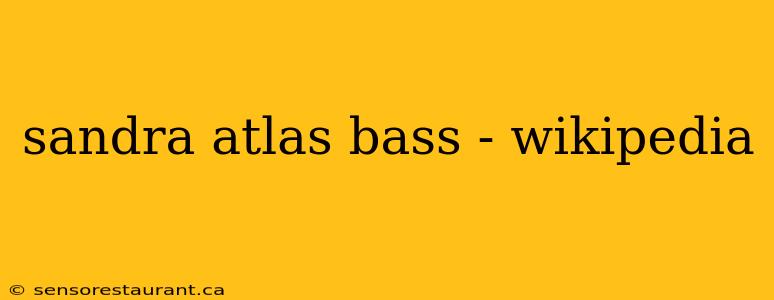 sandra atlas bass - wikipedia