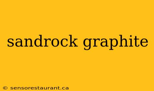 sandrock graphite