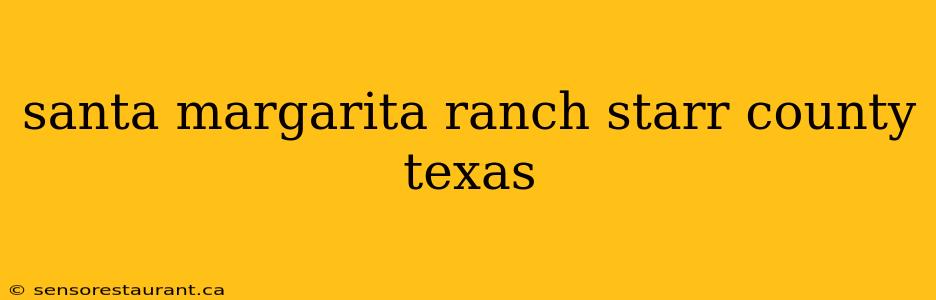 santa margarita ranch starr county texas