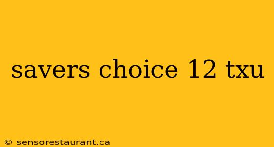 savers choice 12 txu