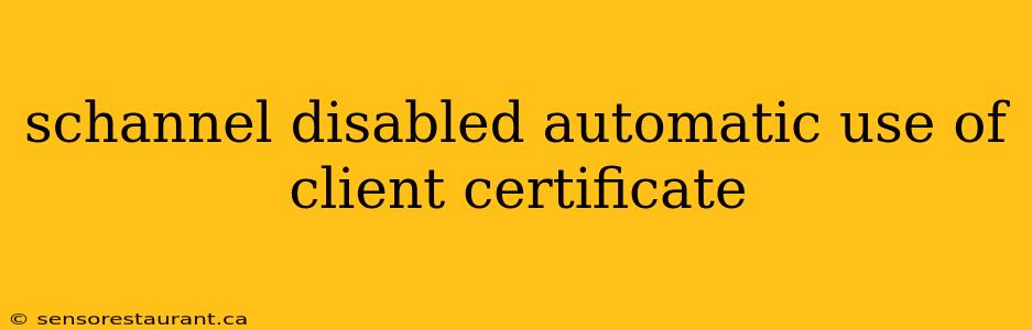 schannel disabled automatic use of client certificate