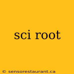 sci root