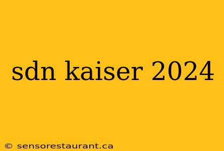 sdn kaiser 2024