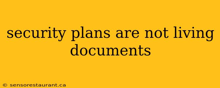 security plans are not living documents