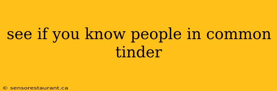 see if you know people in common tinder