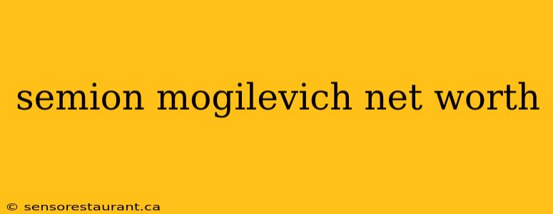 semion mogilevich net worth