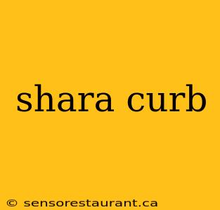 shara curb