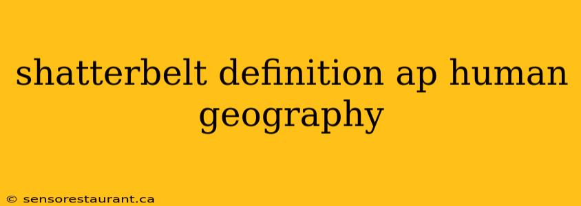 shatterbelt definition ap human geography