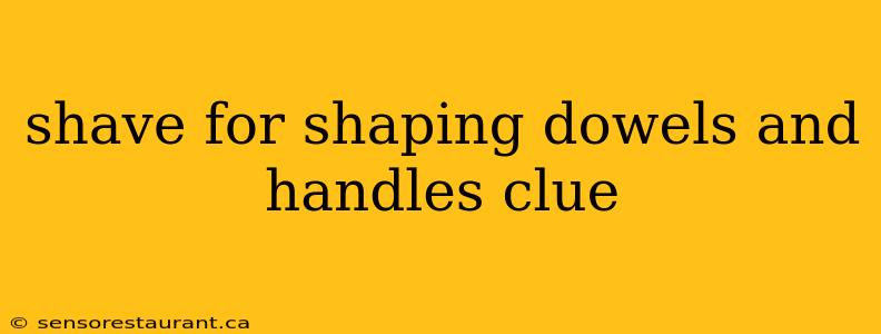 shave for shaping dowels and handles clue