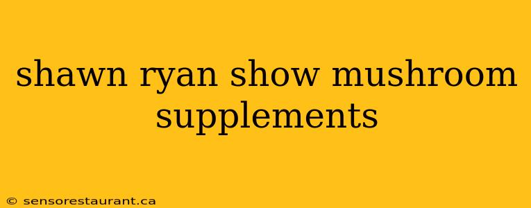 shawn ryan show mushroom supplements