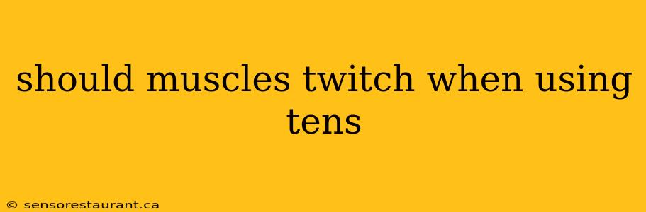 should muscles twitch when using tens