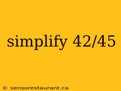 simplify 42/45