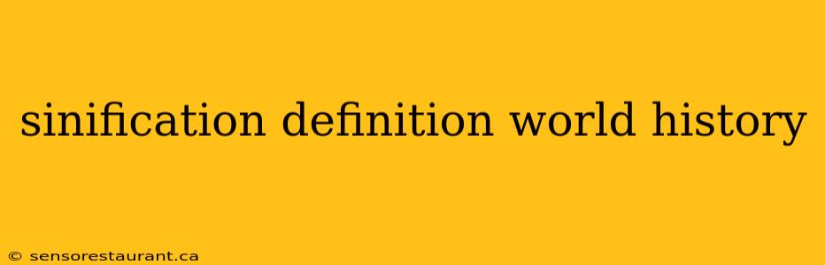 sinification definition world history