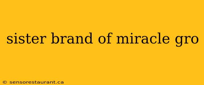 sister brand of miracle gro