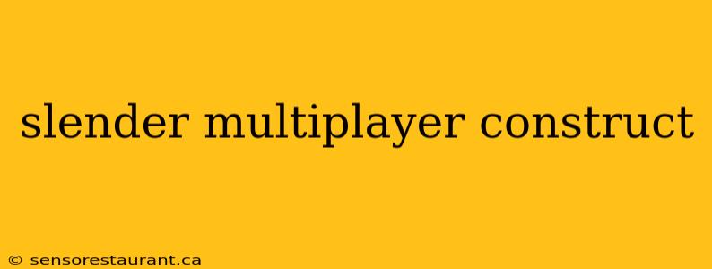 slender multiplayer construct