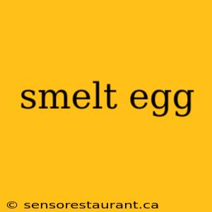 smelt egg