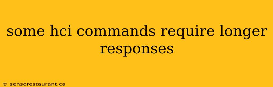 some hci commands require longer responses