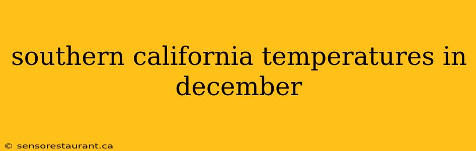 southern california temperatures in december